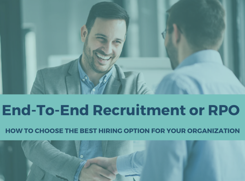 End-To-End Recruitment or RPO: How to Choose the Best Hiring Option for Your Organization